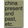 China Present and Past, etc. door Richard Simpson Gundry