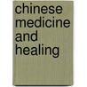 Chinese Medicine and Healing door Tj Hinrichs