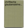 Chriftleche Glaubenslehre... by Unknown