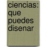 Ciencias: Que Puedes Disenar by Debbie Allen