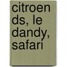 Citroen Ds, Le Dandy, Safari by Colin Pitt