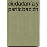 Ciudadanía y participación door Ernesto Ganuza Fernández