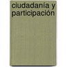 Ciudadanía y participación by Ernesto Ganuza Fernández