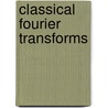Classical Fourier Transforms by Komaravolu Chandrasekharan