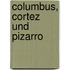 Columbus, Cortez und Pizarro