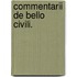 Commentarii de Bello Civili.