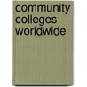 Community Colleges Worldwide door Alexander W. Wiseman