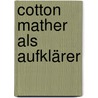 Cotton Mather als Aufklärer by Philipp Reisner