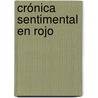Crónica sentimental en rojo by Francisco Gonzalez Ledesma
