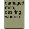 Damaged Men,  Desiring Women by Katherine Bode