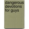 Dangerous Devotions for Guys door Tim Shoemaker