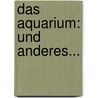 Das Aquarium: Und Anderes... door Ludwig Thoma