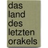 Das Land des letzten Orakels