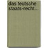 Das Teutsche Staats-recht...