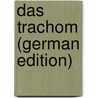 Das Trachom (German Edition) by Axenfeld Theodor