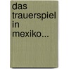 Das Trauerspiel In Mexiko... door Johannes Scherr