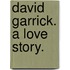 David Garrick. A love story.