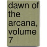 Dawn of the Arcana, Volume 7 door Rei Toma
