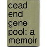 Dead End Gene Pool: A Memoir door Wendy Burden