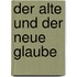 Der Alte Und Der Neue Glaube