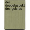 Der Doppelaspekt Des Geistes by Gerhard Loettel