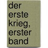Der Erste Krieg, Erster Band door Franz Xaver Bronner