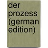 Der Prozess (German Edition) door Benedix Roderich