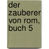 Der Zauberer von Rom, Buch 5