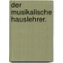 Der musikalische Hauslehrer.