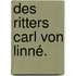 Des Ritters Carl von Linné.