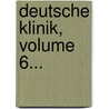 Deutsche Klinik, Volume 6... by Unknown