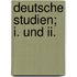 Deutsche Studien; I. Und Ii.