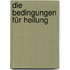 Die Bedingungen für Heilung