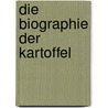 Die Biographie der Kartoffel by Rodiczky Jenö