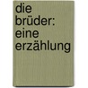 Die Brüder: eine Erzählung door Fremssen