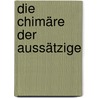 Die Chimäre der Aussätzige by Kassner