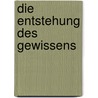 Die Entstehung Des Gewissens door Paul R.E.