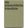 Die Erbrechtliche Interdicte by Ubbelohde