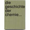 Die Geschichte Der Chemie... door J.R. Wagner