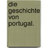 Die Geschichte von Portugal.