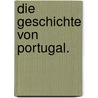 Die Geschichte von Portugal. by Ernst Hermann Joseph Munch