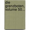 Die Grenzboten, Volume 50... door Onbekend