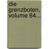 Die Grenzboten, Volume 64... door Onbekend