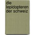 Die Lepidopteren der Schweiz