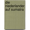 Die Niederlander Auf Sumatra door Victor A. Coremans
