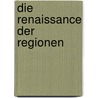 Die Renaissance Der Regionen by Matthias Heise