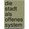 Die Stadt Als Offenes System door A. Henggeler