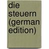 Die Steuern (German Edition) by Eberhard Friedrich Schäffle Albert