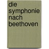 Die Symphonie nach Beethoven by Weingartner Felix