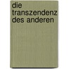 Die Transzendenz Des Anderen door Patricia Daniela Kaul